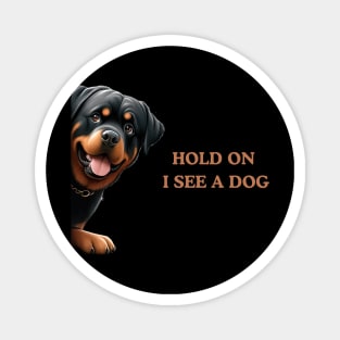 Hold On I See a Dog Rottweiler Gift Magnet